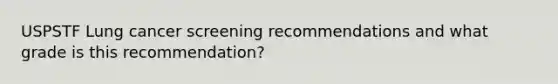 USPSTF Lung cancer screening recommendations and what grade is this recommendation?