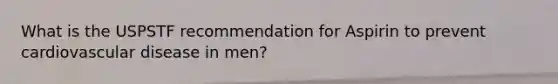 What is the USPSTF recommendation for Aspirin to prevent cardiovascular disease in men?