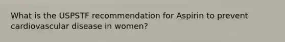 What is the USPSTF recommendation for Aspirin to prevent cardiovascular disease in women?