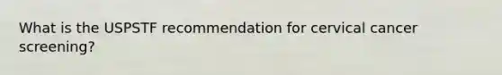 What is the USPSTF recommendation for cervical cancer screening?