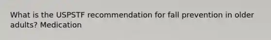 What is the USPSTF recommendation for fall prevention in older adults? Medication