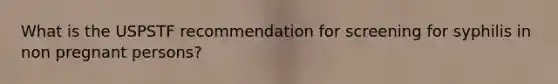 What is the USPSTF recommendation for screening for syphilis in non pregnant persons?