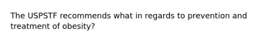 The USPSTF recommends what in regards to prevention and treatment of obesity?