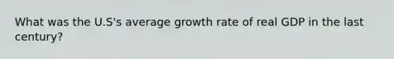 What was the U.S's average growth rate of real GDP in the last century?