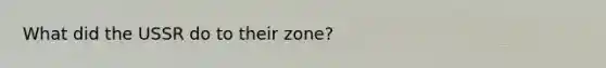 What did the USSR do to their zone?