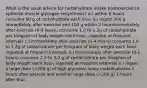 What is the usual advice for carbohydrate intake postexercise to optimize muscle glycogen resynthesis? a.) within 8 hours consume 60 g of carbohydrate each hour b.) ingest 200 g immediately after exercise and 100 g wihtin 2 hoursimmediately after exercise (0-4 hours) consume 1.0 to 1.2g of carbohydrate per kilogram of body weight each hour, ingested at frequent intervals c.) immediately after exercise (0-4 hours) consume 1.0 to 1.2g of carbohydrate per kilogram of body weight each hour, ingested at frequent intervals d.) immediately after exercise (0-1 hours) consume 2.0 to 3.0 g of carbohydrate per kilogram of body weight each hour, ingested at frequent intervals e.) ingest a large dose (>200 g) of high glycemic index carbohydrates 2 hours after exercse and another large dose (>200 g) 2 hours after that