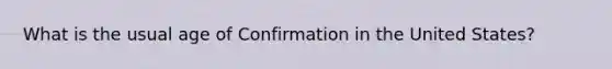 What is the usual age of Confirmation in the United States?