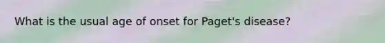 What is the usual age of onset for Paget's disease?