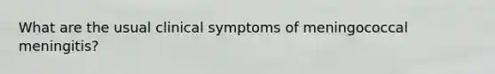 What are the usual clinical symptoms of meningococcal meningitis?