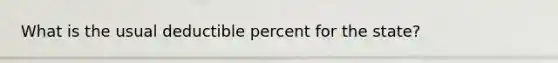 What is the usual deductible percent for the state?