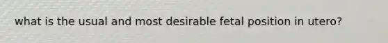 what is the usual and most desirable fetal position in utero?