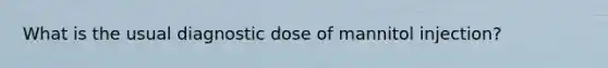 What is the usual diagnostic dose of mannitol injection?