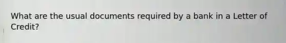 What are the usual documents required by a bank in a Letter of Credit?