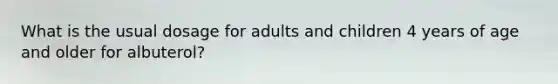 What is the usual dosage for adults and children 4 years of age and older for albuterol?