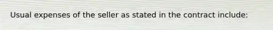 Usual expenses of the seller as stated in the contract include: