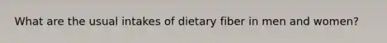 What are the usual intakes of dietary fiber in men and women?