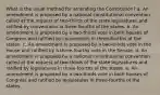 What is the usual method for amending the Constitution? a. An amendment is proposed by a national constitutional convention called at the request of two-thirds of the state legislatures and ratified by conventions in three-fourths of the states. b. An amendment is proposed by a two-thirds vote in both houses of Congress and ratified by conventions in three-fourths of the states. c. An amendment is proposed by a two-thirds vote in the House and ratified by a three-fourths vote in the Senate. d. An amendment is proposed by a national constitutional convention called at the request of two-thirds of the state legislatures and ratified by legislatures in three-fourths of the states. e. An amendment is proposed by a two-thirds vote in both houses of Congress and ratified by legislatures in three-fourths of the states.