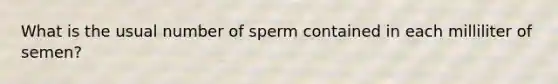 What is the usual number of sperm contained in each milliliter of semen?