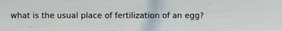 what is the usual place of fertilization of an egg?