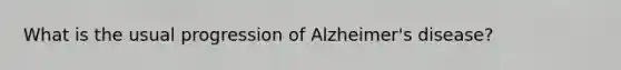 What is the usual progression of Alzheimer's disease?