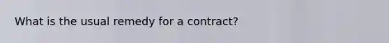 What is the usual remedy for a contract?