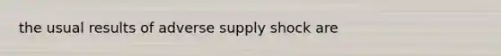 the usual results of adverse supply shock are