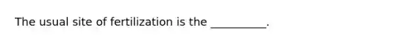 The usual site of fertilization is the __________.