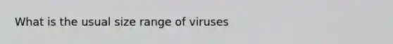 What is the usual size range of viruses