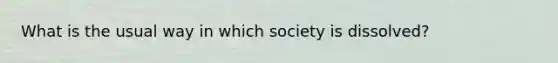 What is the usual way in which society is dissolved?