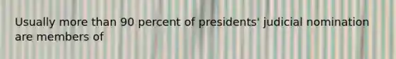 Usually more than 90 percent of presidents' judicial nomination are members of