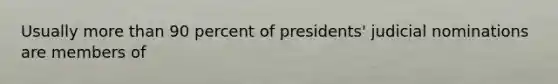 Usually more than 90 percent of presidents' judicial nominations are members of