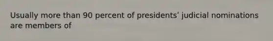 Usually more than 90 percent of presidentsʹ judicial nominations are members of