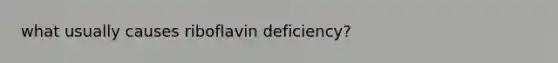 what usually causes riboflavin deficiency?