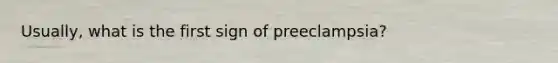 Usually, what is the first sign of preeclampsia?