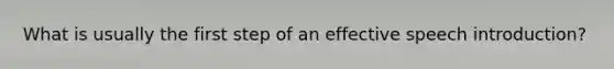 What is usually the first step of an effective speech introduction?