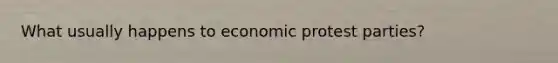 What usually happens to economic protest parties?