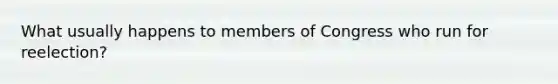 What usually happens to members of Congress who run for reelection?