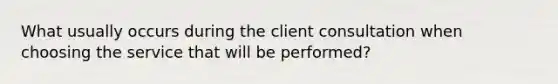 What usually occurs during the client consultation when choosing the service that will be performed?