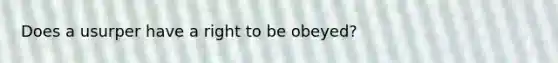 Does a usurper have a right to be obeyed?