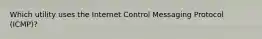 Which utility uses the Internet Control Messaging Protocol (ICMP)?