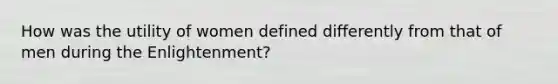 How was the utility of women defined differently from that of men during the Enlightenment?