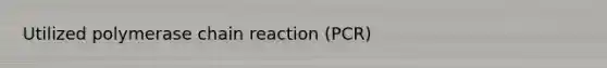 Utilized polymerase chain reaction (PCR)