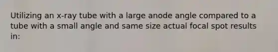 Utilizing an x-ray tube with a large anode angle compared to a tube with a small angle and same size actual focal spot results in: