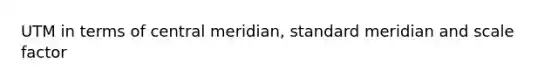 UTM in terms of central meridian, standard meridian and scale factor