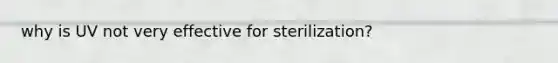 why is UV not very effective for sterilization?