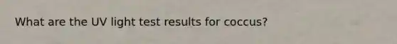 What are the UV light test results for coccus?