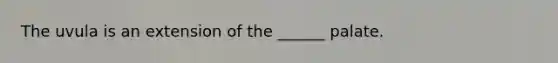 The uvula is an extension of the ______ palate.