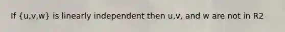 If (u,v,w) is linearly independent then u,v, and w are not in R2