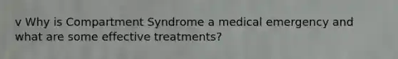 v Why is Compartment Syndrome a medical emergency and what are some effective treatments?