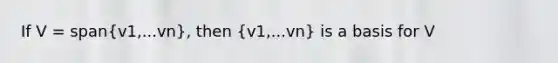 If V = span(v1,...vn), then (v1,...vn) is a basis for V